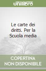 Le carte dei diritti. Per la Scuola media libro