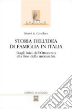 Storia dell'idea di famiglia in Italia. Vol. 1: Dagli inizi dell'Ottocento alla fine della monarchia libro