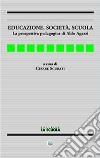 Educazione, società, scuola. La prospettiva pedagogica di Aldo Agazzi libro