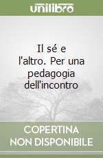 Il sé e l'altro. Per una pedagogia dell'incontro libro