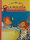 La pulizia. Perchè dobbiamo sempre lavarci? libro di Rastoin-Faugeron Françoise