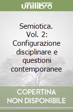 Semiotica. Vol. 2: Configurazione disciplinare e questioni contemporanee libro