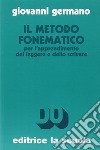 Il metodo fonematico per l'apprendimento del leggere e dello scrivere. Ediz. ampliata libro di Germano Giovanni