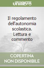 Il regolamento dell'autonomia scolastica. Lettura e commento