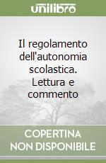 Il regolamento dell'autonomia scolastica. Lettura e commento libro