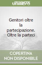 Genitori oltre la partecipazione. Oltre la parteci libro
