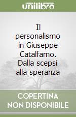 Il personalismo in Giuseppe Catalfamo. Dalla scepsi alla speranza libro