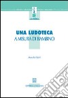 Una ludoteca a misura di bambino libro di Falchi Marcella