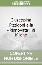 Giuseppina Pizzigoni e la «Rinnovata» di Milano libro