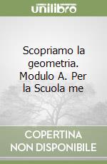 Scopriamo la geometria. Modulo A. Per la Scuola me libro