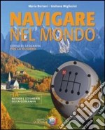 Navigare nel mondo. Per la Scuola media libro