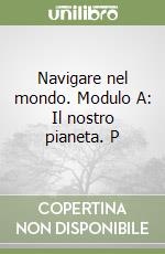 Navigare nel mondo. Modulo A: Il nostro pianeta. P libro