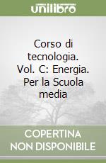 Corso di tecnologia. Vol. C: Energia. Per la Scuola media libro