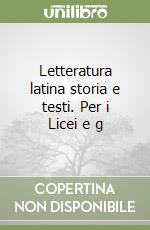 Letteratura latina storia e testi. Per i Licei e g libro