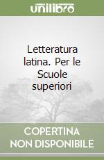 Letteratura latina. Per le Scuole superiori libro