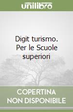 Digit turismo. Per le Scuole superiori libro