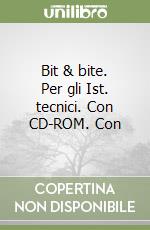 Bit & bite. Per gli Ist. tecnici. Con CD-ROM. Con  libro