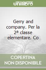 Gerry and company. Per la 2ª classe elementare. Co libro