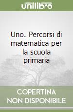 Uno. Percorsi di matematica per la scuola primaria libro