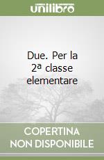 Due. Per la 2ª classe elementare libro