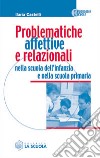 Problematiche affettive e relazionali nella scuola dell'infanzia e nella scuola primaria libro