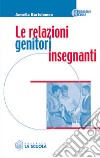 Le relazioni genitori-insegnanti libro