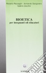 Bioetica. Per insegnanti ed educatori libro