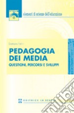 Pedagogia dei media. Questioni, percorsi e sviluppi libro