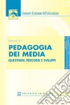 Pedagogia dei media. Questioni, percorsi e sviluppi libro