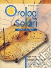 Orologi solari. Da usare e da leggere libro