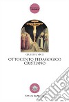 Ottocento pedagogico cristiano libro di Vico Giuseppe