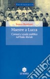 Maestre a Lucca. Comuni e scuola pubblica nell'Italia liberale libro