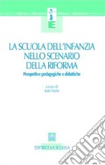 La scuola dell'infanzia nello scenario della riforma. Prospettive pedagogiche e didattiche libro