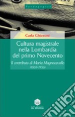 Cultura magistrale nella Lombardia del primo Novecento. Il contributo di Maria Magnocavallo (1869-1956) libro