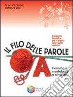 Il filo delle parole. Volume A-B-C. Per le Scuole. libro