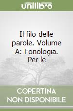 Il filo delle parole. Volume A: Fonologia. Per le  libro