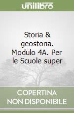 Storia & geostoria. Modulo 4A. Per le Scuole super libro