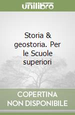 Storia & geostoria. Per le Scuole superiori libro