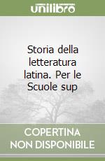 Storia della letteratura latina. Per le Scuole sup libro