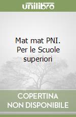 Mat mat PNI. Per le Scuole superiori