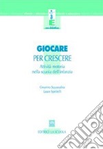 Giocare per crescere. Attività motorie nella scuola dell'infanzia libro