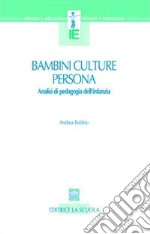 Bambini, culture, persona. Analisi di pedagogia dell'infanzia libro