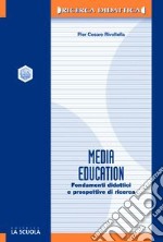 Media education. Fondamenti didattici e prospettive di ricerca libro