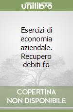 Esercizi di economia aziendale. Recupero debiti fo libro