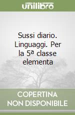 Sussi diario. Linguaggi. Per la 5ª classe elementa libro