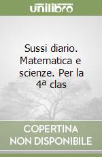 Sussi diario. Matematica e scienze. Per la 4ª clas libro