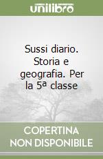 Sussi diario. Storia e geografia. Per la 5ª classe libro