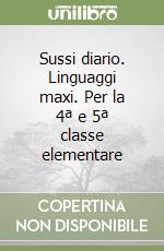 Sussi diario. Linguaggi maxi. Per la 4ª e 5ª classe elementare libro