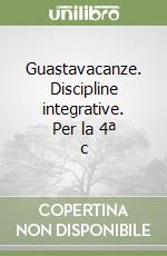 Guastavacanze. Discipline integrative. Per la 4ª c libro