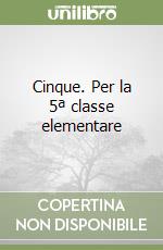 Cinque. Per la 5ª classe elementare libro